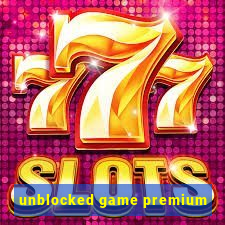 unblocked game premium